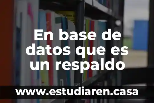 En base de datos que es un respaldo