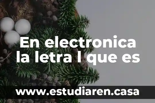 En electronica la letra l que es