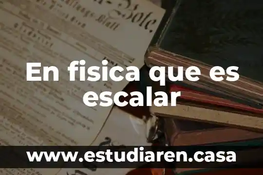 Que es un escalar fisica 3 En fisica que es escalar