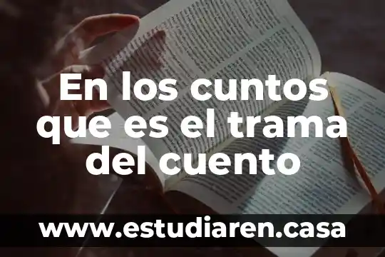 En los cuntos que es el trama del cuento