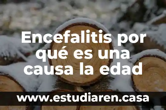 Encefalitis por qué es una causa la edad