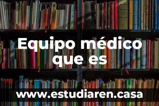 Equipo médico que es
