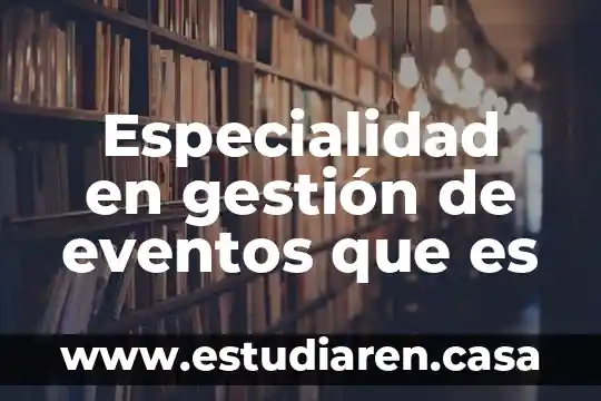 Especialidad en gestión de eventos que es