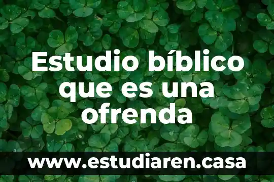 Texto bíblico el que es santo se santifique más 7 Estudio bíblico que es una ofrenda