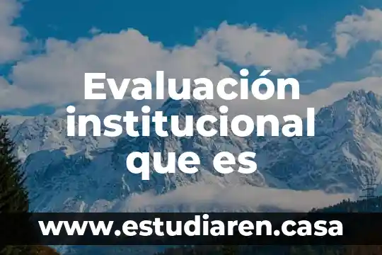 Que es la evaluacion de la personalidad 3 Evaluación institucional que es