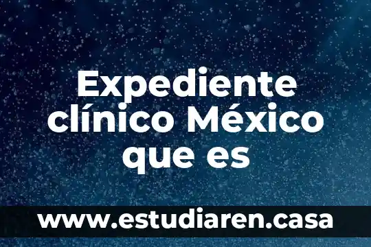Expediente clínico México que es