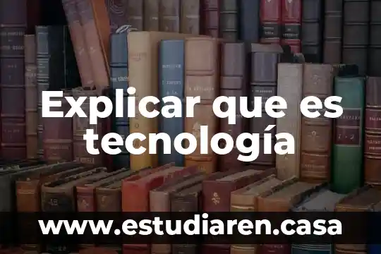 Como explicar a los niños que es el nucleo 6 Explicar que es tecnología