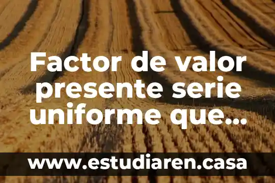 Que es el factor rh y su importancia 4 Factor de valor presente serie uniforme que es