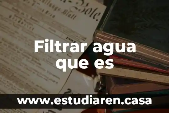 Filtrar agua que es