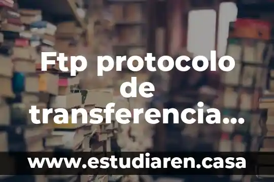 Que es y para que sirve un servidor ftp 4 Ftp protocolo de transferencia de archivos que es