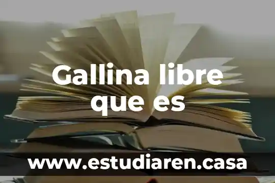 Gallina libre que es