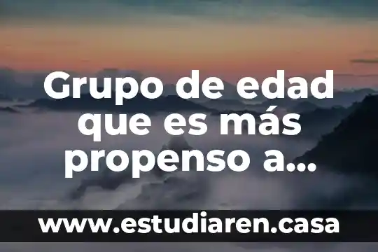 Que es inimputabilidad ejemplo en menores de edad 6 Grupo de edad que es más propenso a cólera