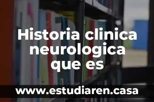 Qué es una historia clínica epidemiológica 7 Historia clinica neurologica que es