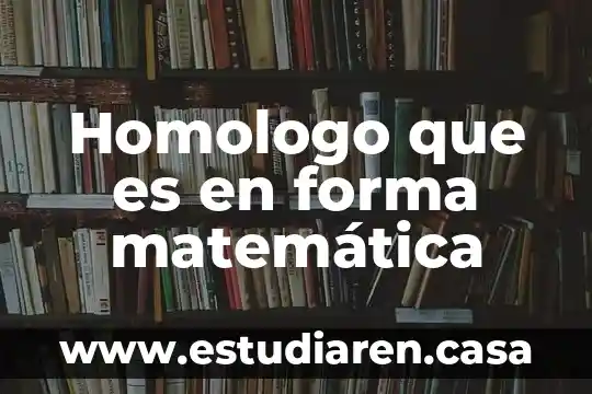 Homologo que es en forma matemática
