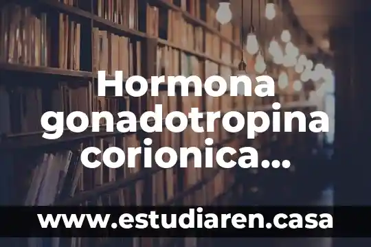 Qué es la propulsion humana 4 Hormona gonadotropina corionica humana que es