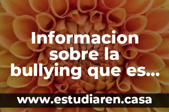 Informacion sobre la bullying que es tipos consecuencias y prevencion