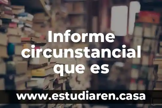 Informe circunstancial que es