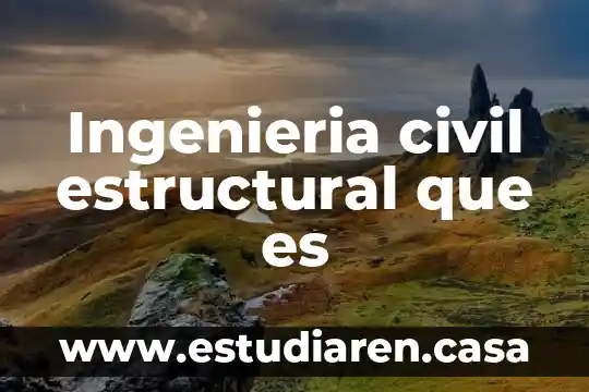 Indole estructural que es 5 Ingenieria civil estructural que es