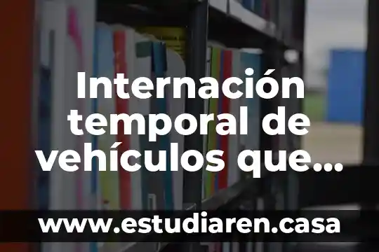 Rc que es en seguros de vehiculos 3 Internación temporal de vehículos que es