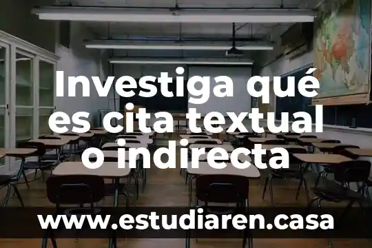Investiga qué es cita textual o indirecta