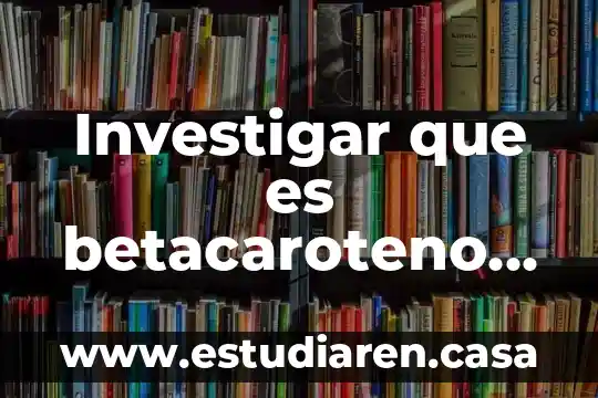 Investigar que es betacaroteno yahoo