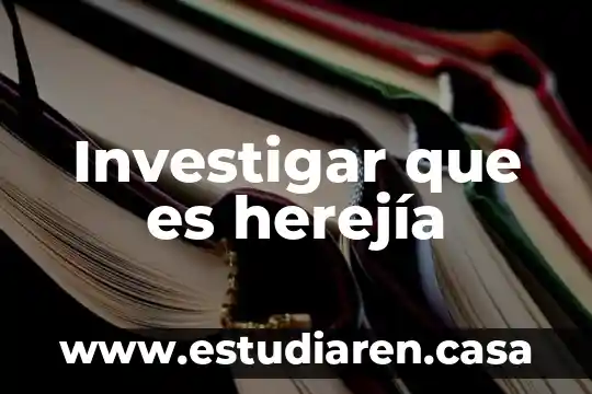 Investigar que es herejía
