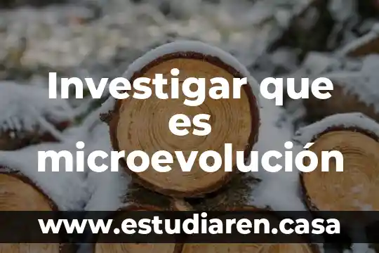 Investigar que es microevolución