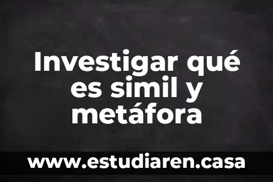 Investigar qué es simil y metáfora