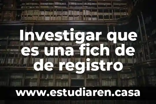Investigar que es hormonales y químicos 3 Investigar que es una fich de de registro