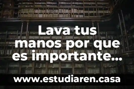 Cme enchile las manos que es bueno 3 Lava tus manos por que es importante cuidar