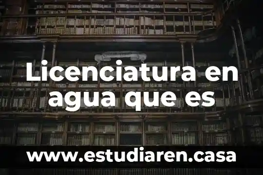 Licenciatura en agua que es