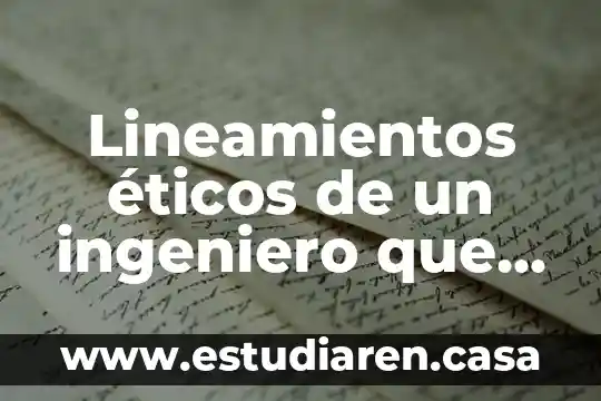 Lineamientos éticos de un ingeniero que es