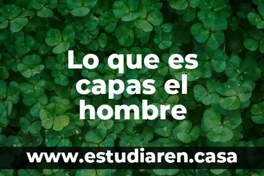 Lo que es capas el hombre