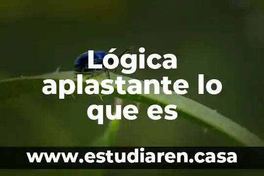 Lógica aplastante lo que es