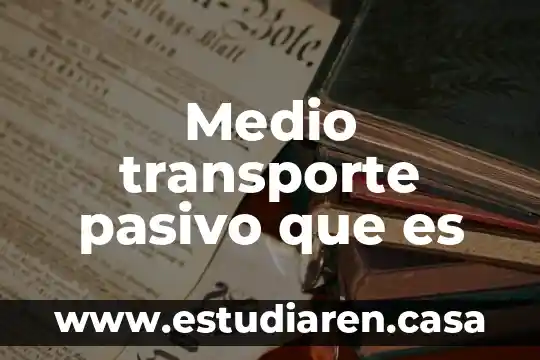 Medio transporte pasivo que es