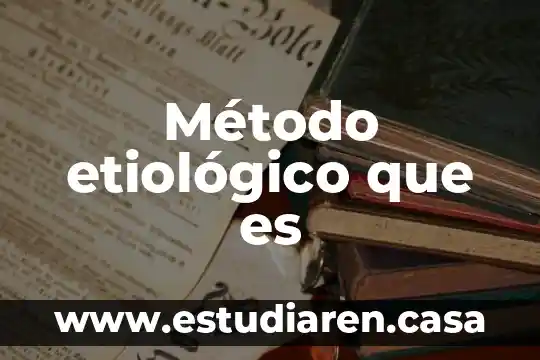 Método etiológico que es