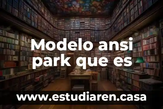Que es un modelo ecologico ambiental 6 Modelo ansi park que es