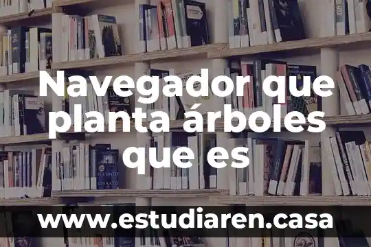 Navegador que planta árboles que es