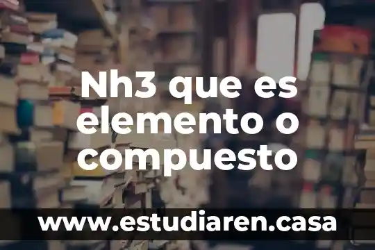 Nh3 que es elemento o compuesto
