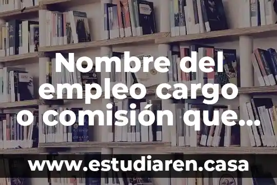 Nombre del empleo cargo o comisión que es residente especializado