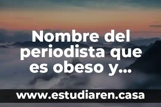Nombre del periodista que es obeso y pelon