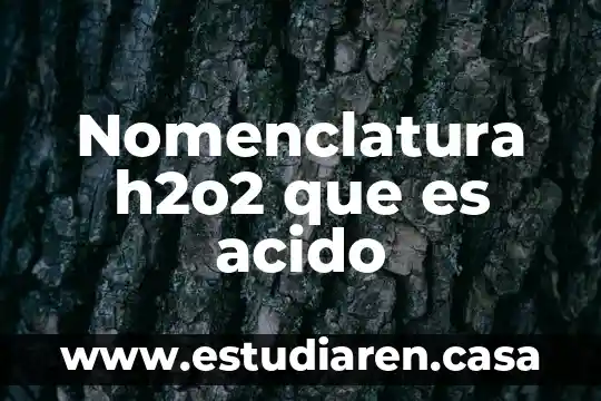 Nomenclatura h2o2 que es acido 22 Nomenclatura h2o2 que es acido