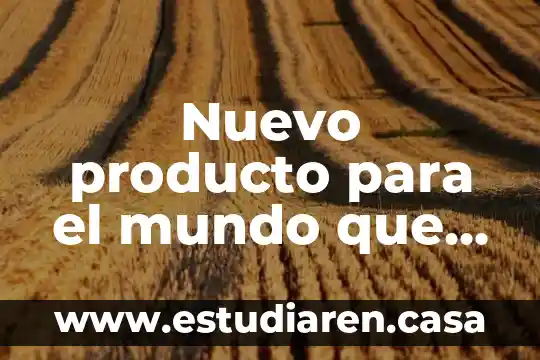 Nuevo producto para el mundo que es