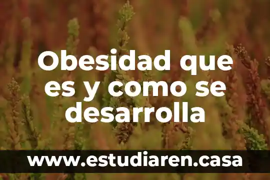Desarrolla educativa que es 7 Obesidad que es y como se desarrolla