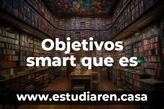 Que es la oea objetivos 5 Objetivos smart que es