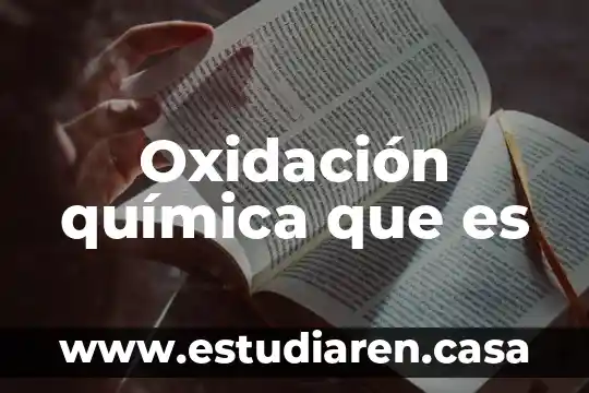Qué es oxidación en la vida cotidiana 3 Oxidación química que es
