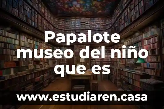 Papalote museo del niño que es