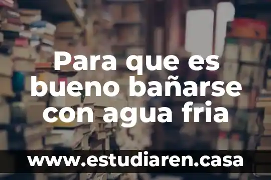 Para que es bueno bañarse con agua fria