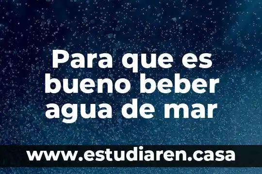 Para que es bueno beber agua de mar