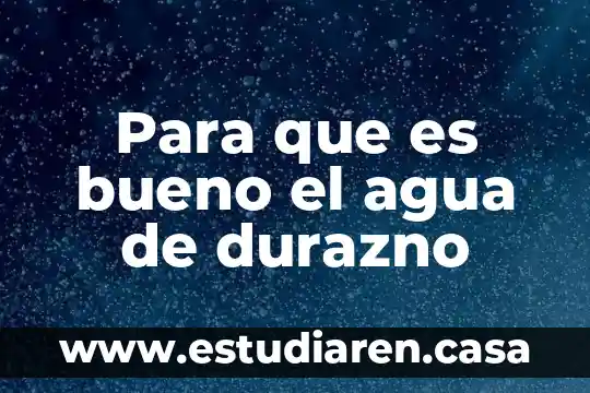 Para que es bueno el agua de durazno